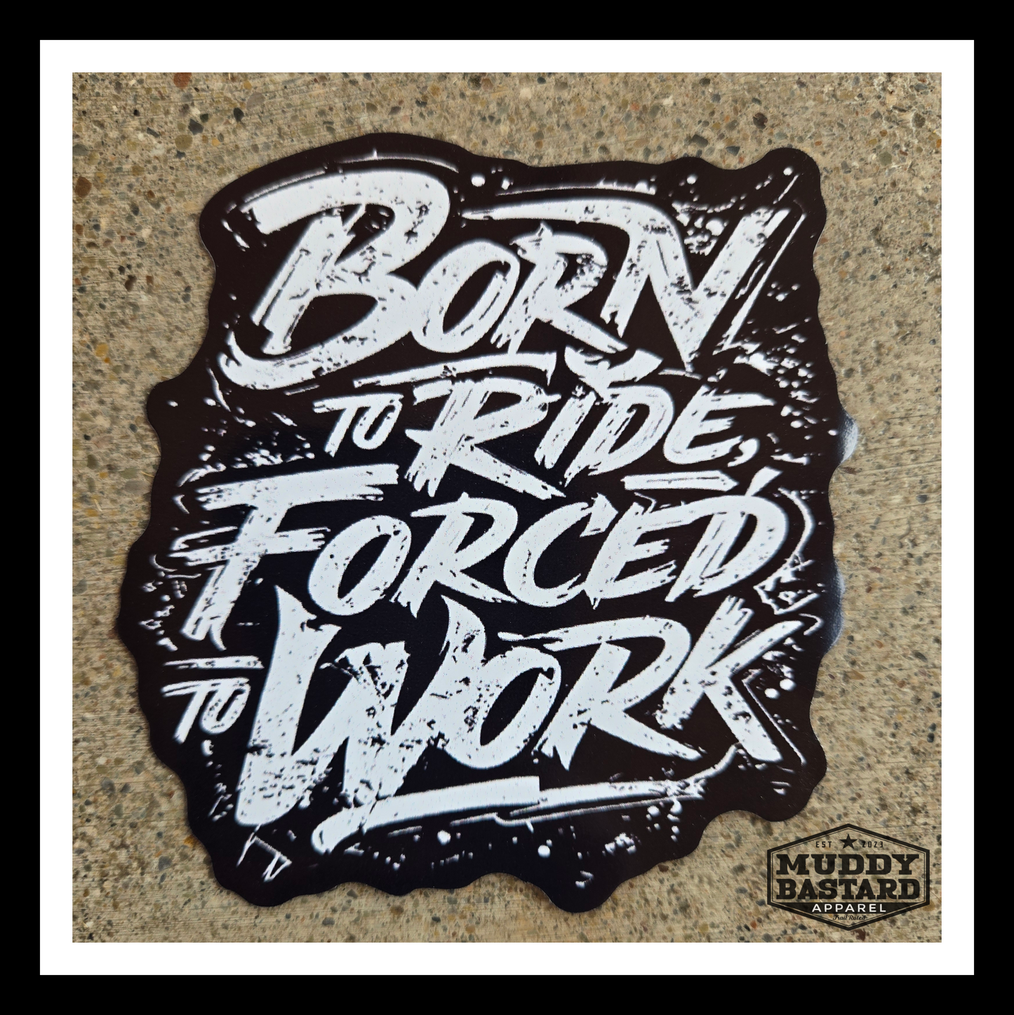 Muddy Bastard "Born To Ride" Sticker - 4 inch die cut
