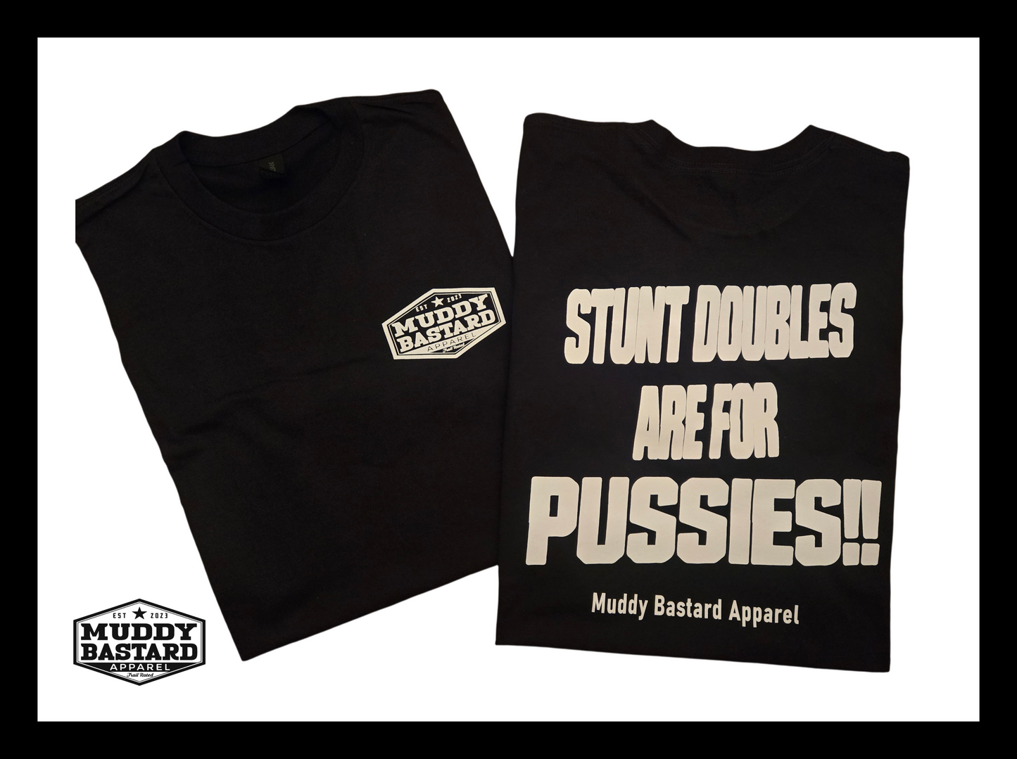 Muddy Bastard Stunt Doubles Are For Pussies T-Shirt